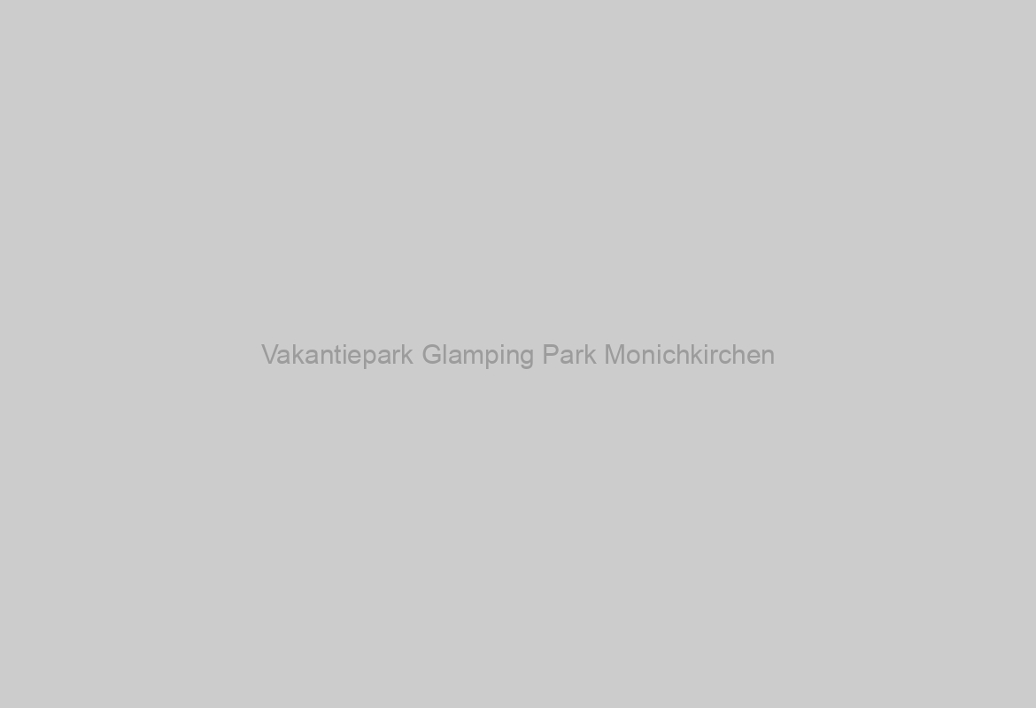Vakantiepark Glamping Park Monichkirchen